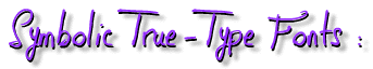 Symbolic True-Type Fonts